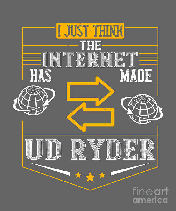 Internet Art Print featuring the digital art Internet Geek Gift I Just Think The Internet Has Made Us Ryder by Jeff Creation