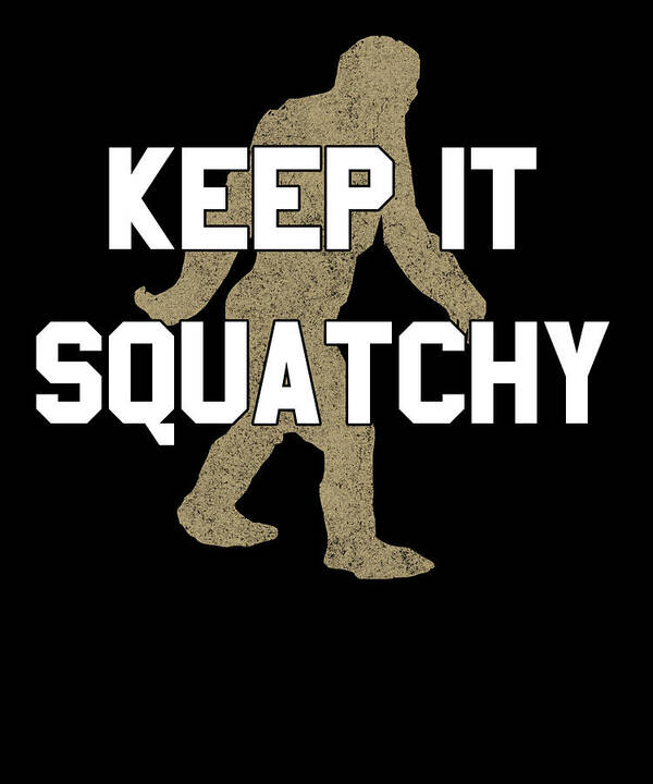 Funny Art Print featuring the digital art Keep It Squatchy by Flippin Sweet Gear
