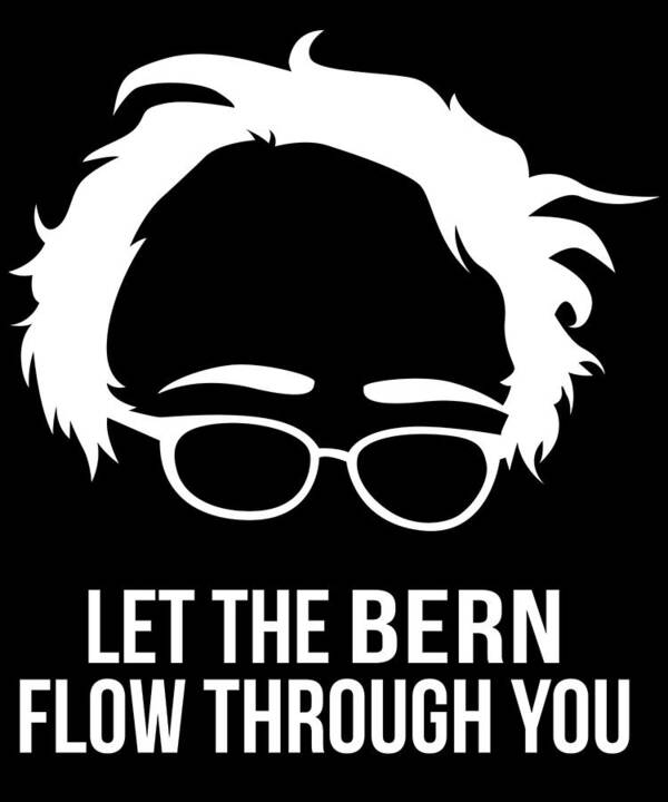 Cool Art Print featuring the digital art Let the Bern Flow Through You Bernie Sanders by Flippin Sweet Gear