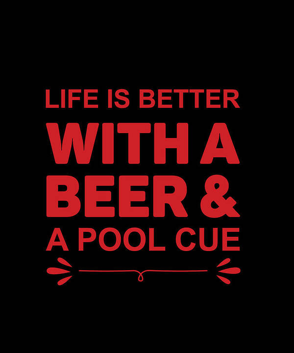Beer Art Print featuring the digital art Life is Better With a Beer and a Pool Cue by Jacob Zelazny