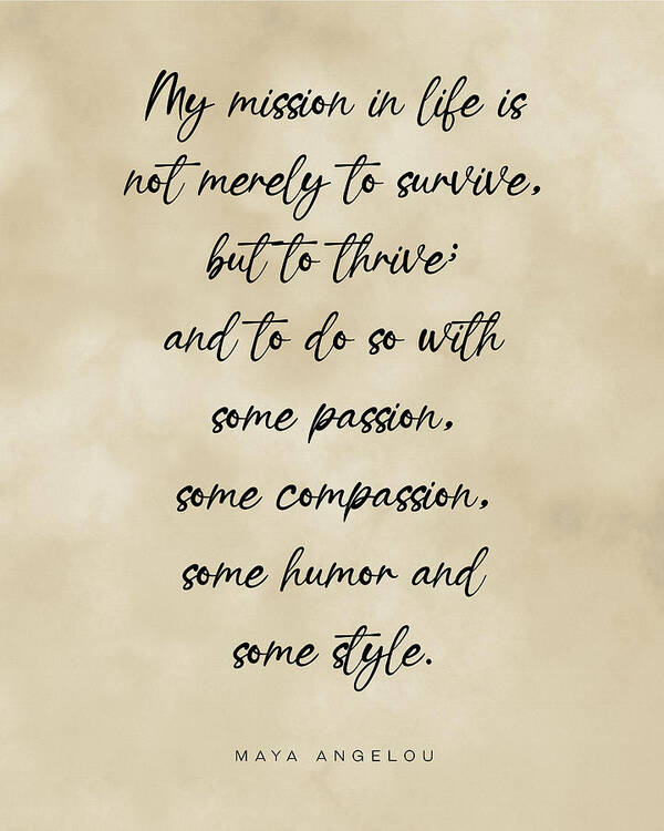 My Mission In Life Is Not Merely To Survive Art Print featuring the digital art My mission in life is not merely to survive, Maya Angelou Quote, Literature Typography Print Vintage by Studio Grafiikka