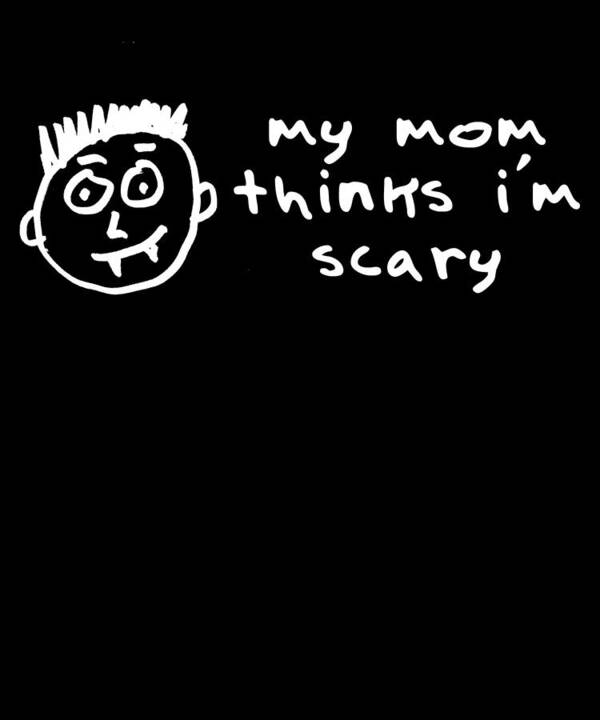 Gifts For Mom Art Print featuring the digital art My Mom Thinks Im Scary Funny Halloween by Flippin Sweet Gear