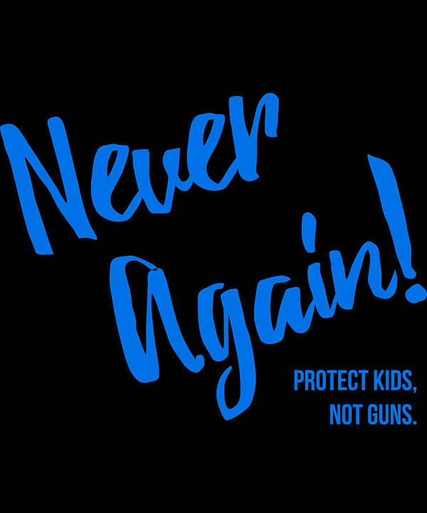 Funny Art Print featuring the digital art Never Again Protect Kids Not Guns by Flippin Sweet Gear