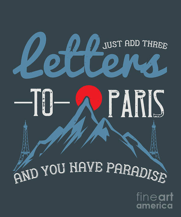 Paris Art Print featuring the digital art Paris Lover Gift Just Add Three Letters To Paris And You Have Paradise France Fan by Jeff Creation