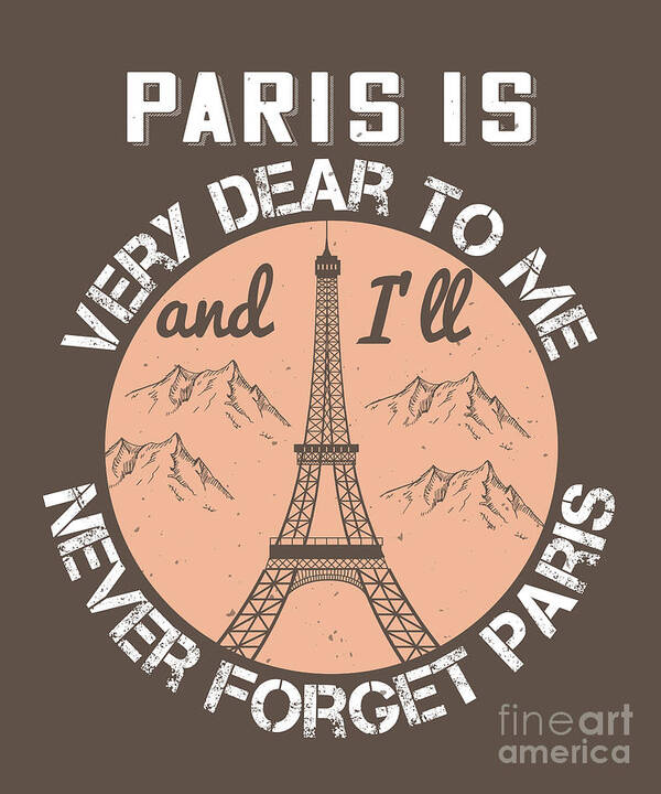 Paris Art Print featuring the digital art Paris Lover Gift Paris Is Very Dear To Me And I'll Never Forget Paris France Fan by Jeff Creation
