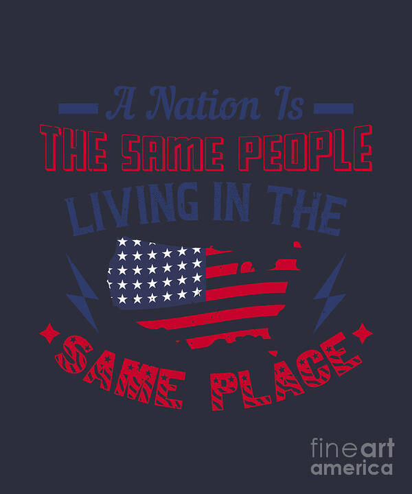 Patriot Art Print featuring the digital art Patriot USA Gift A Nation Is The Same People Living In The Same Place America Pride by Jeff Creation