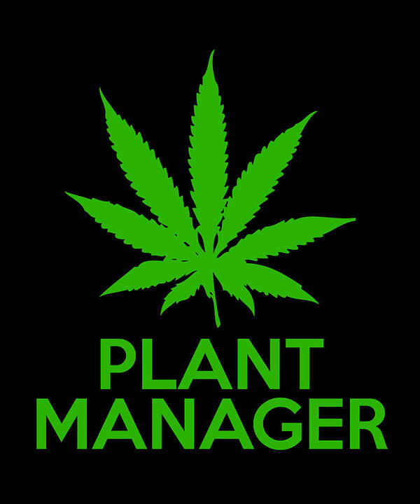 Sarcastic Art Print featuring the digital art Plant Manager Weed Pot Cannabis by Flippin Sweet Gear