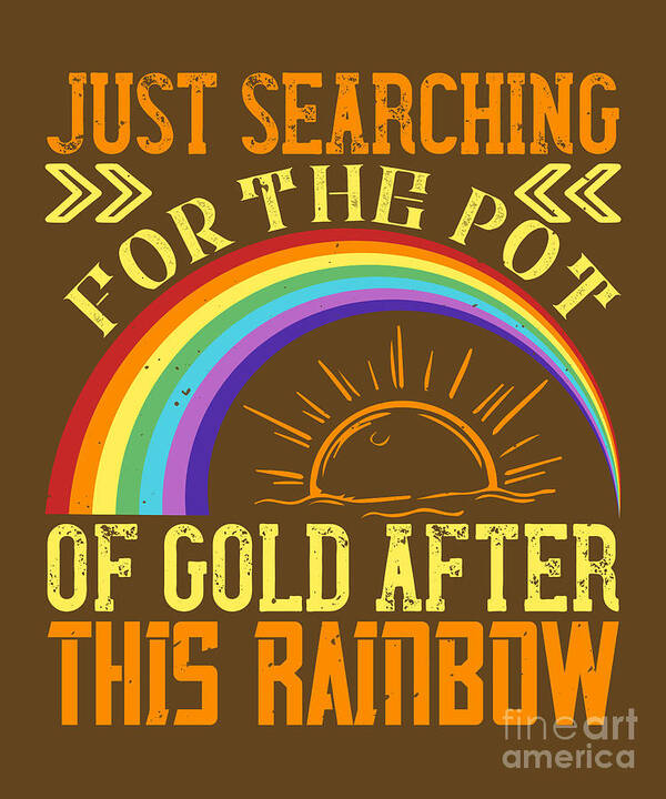 Rainbow Art Print featuring the digital art Rainbow Lover Gift Just Searching For The Pot Of Gold After This Rainbow by Jeff Creation