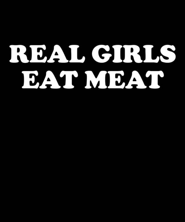 Funny Art Print featuring the digital art Real Girls Eat Meat by Flippin Sweet Gear