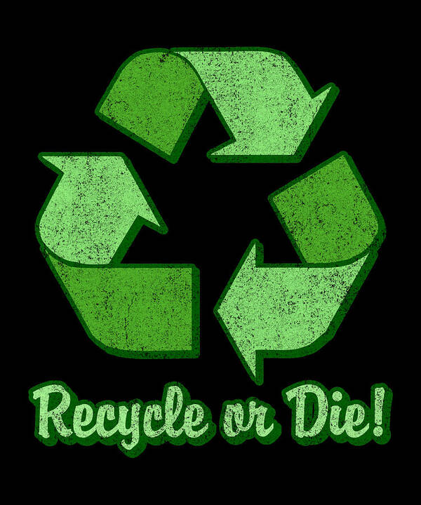 Funny Art Print featuring the digital art Recycle Or Die Retro by Flippin Sweet Gear