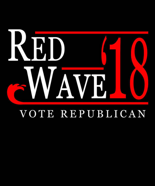 Funny Art Print featuring the digital art Red Wave Vote Republican 2018 Election by Flippin Sweet Gear