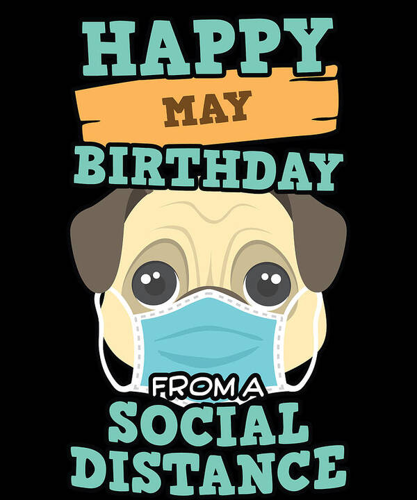 Social Distancing Shirt Art Print featuring the digital art Social Distancing Gift Happy May Birthday From A Pug Social Distance by Orange Pieces