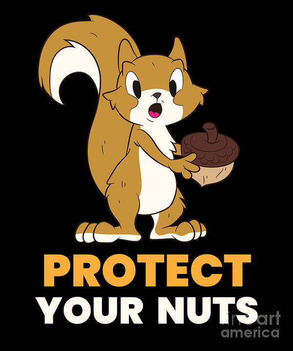 Squirrel Protect Your Nuts Funny Squirrel Art Print by EQ Designs - Pixels