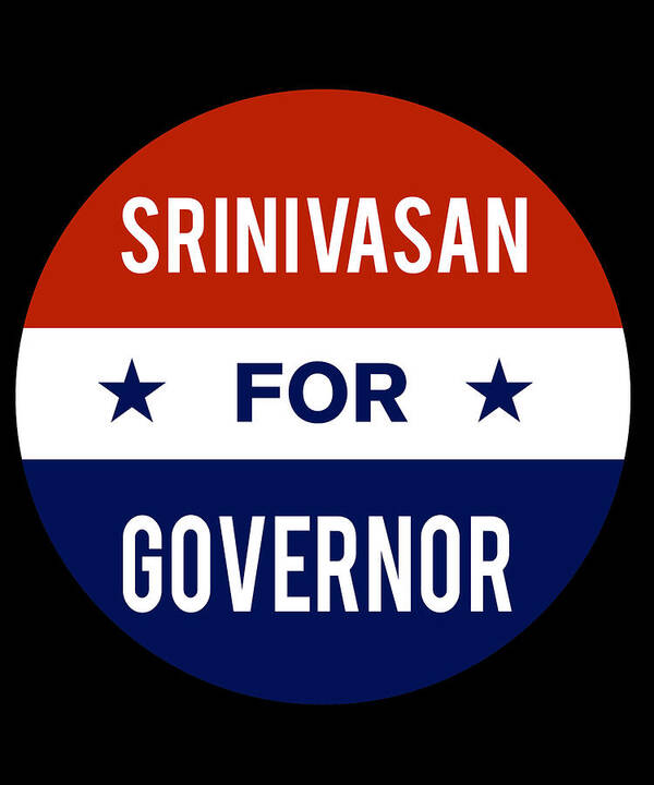 Election Art Print featuring the digital art Srinivasan For Governor by Flippin Sweet Gear