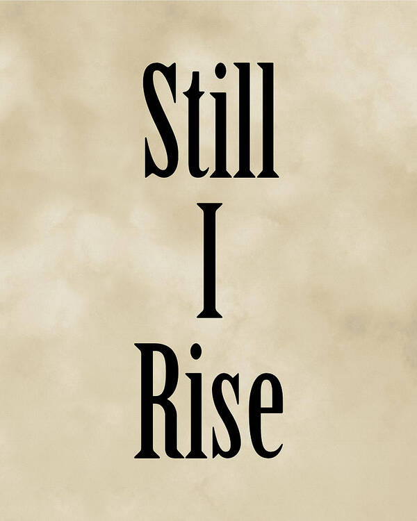 Still I Rise Art Print featuring the digital art Still I Rise - Maya Angelou Quote - Literature - Typography Print - Vintage by Studio Grafiikka