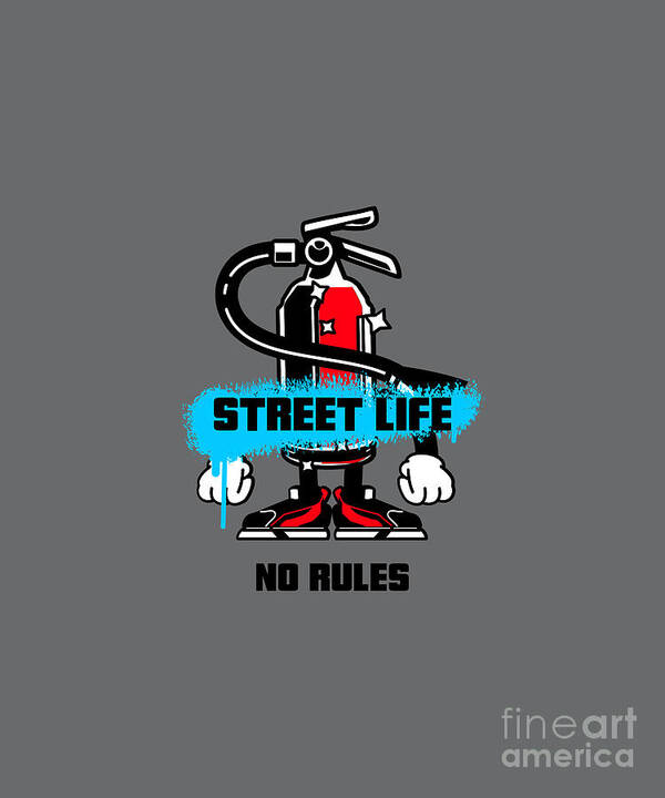 Street Life Gift For Artist Streetwear Fan Fire Extinguisher Quote No Rules  Art Print by Jeff Creation - Fine Art America