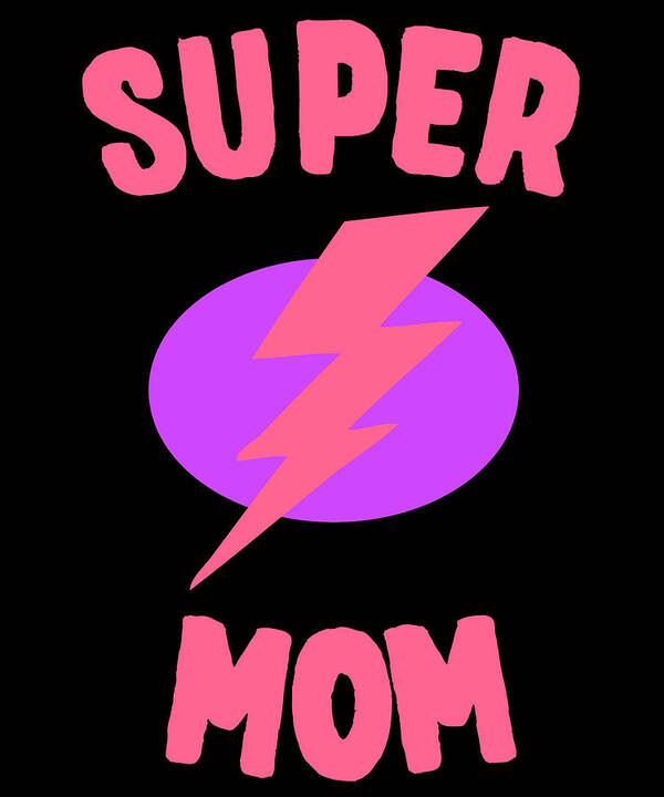 Gifts For Mom Art Print featuring the digital art Super Mom Mothers Day by Flippin Sweet Gear