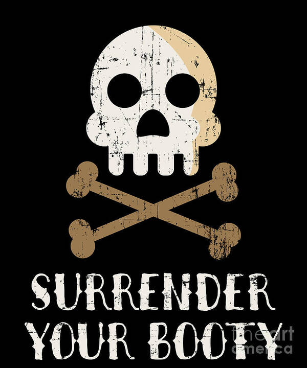 Surrender Your Booty Funny Pirate Ship Captain Gift Art Print by Noirty  Designs - Fine Art America