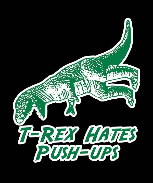Funny Art Print featuring the digital art T-Rex Hates Push-Ups by Flippin Sweet Gear