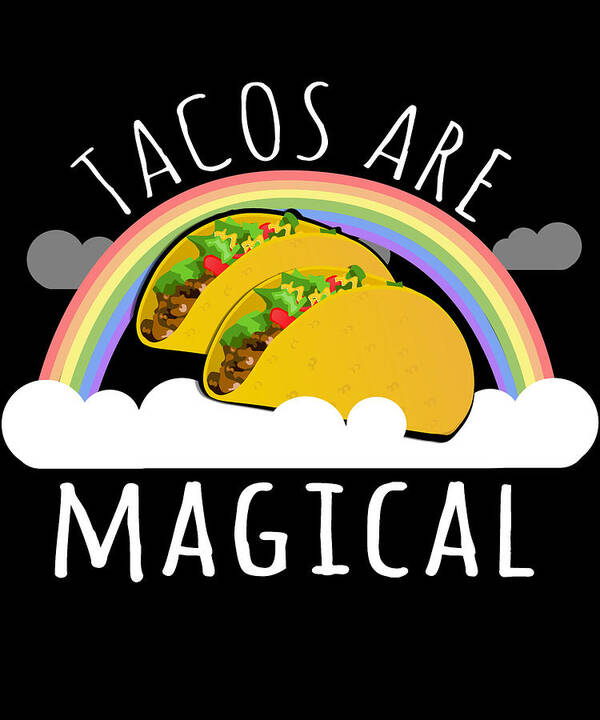Funny Art Print featuring the digital art Tacos Are Magical by Flippin Sweet Gear