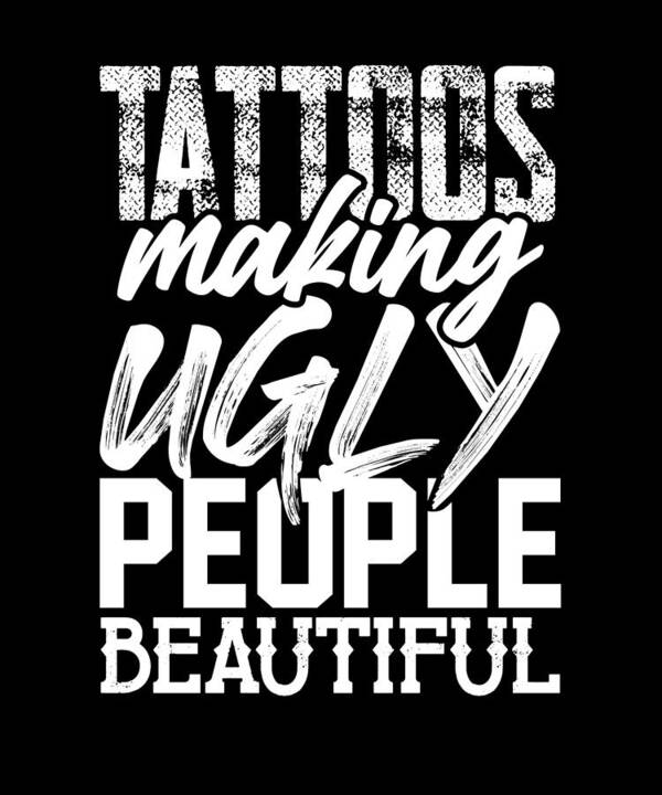 Tattoo Artist Gifts Tattoos Making Ugly People Beautiful Tattoo Art Print