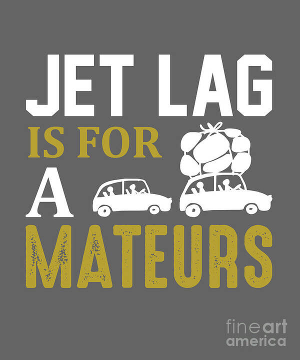 Traveler Art Print featuring the digital art Traveler Gift Jet Lag Is For Amateurs by Jeff Creation