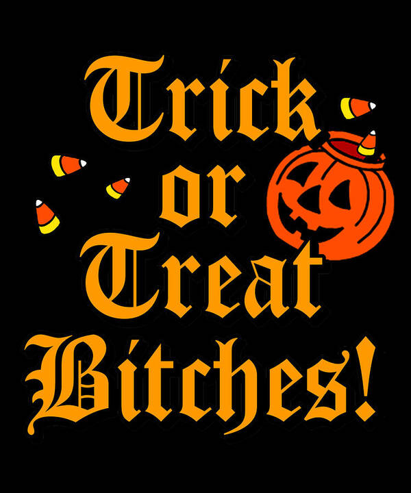 Funny Art Print featuring the digital art Trick Or Treat Bitches by Flippin Sweet Gear