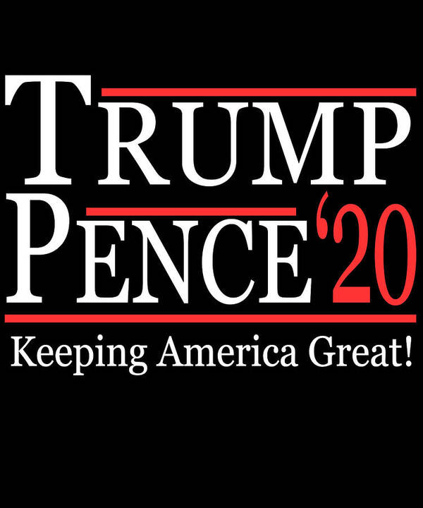 Funny Art Print featuring the digital art Trump Pence 2020 Keeping America Great by Flippin Sweet Gear