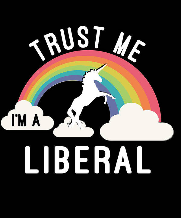 Funny Art Print featuring the digital art Trust Me Im A Liberal by Flippin Sweet Gear