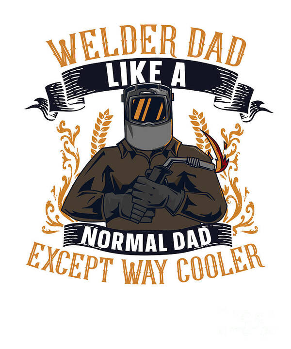Welder Dad Way Cooler Mig Rig Inspector Tig Tack Welder Art Print by ...