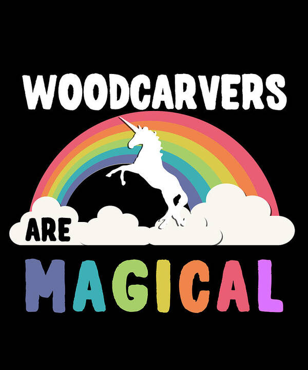 Funny Art Print featuring the digital art Woodcarvers Are Magical by Flippin Sweet Gear
