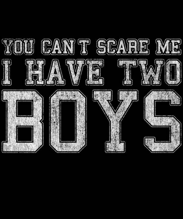 Funny Art Print featuring the digital art You Cant Scare Me I Have Two Boys by Flippin Sweet Gear