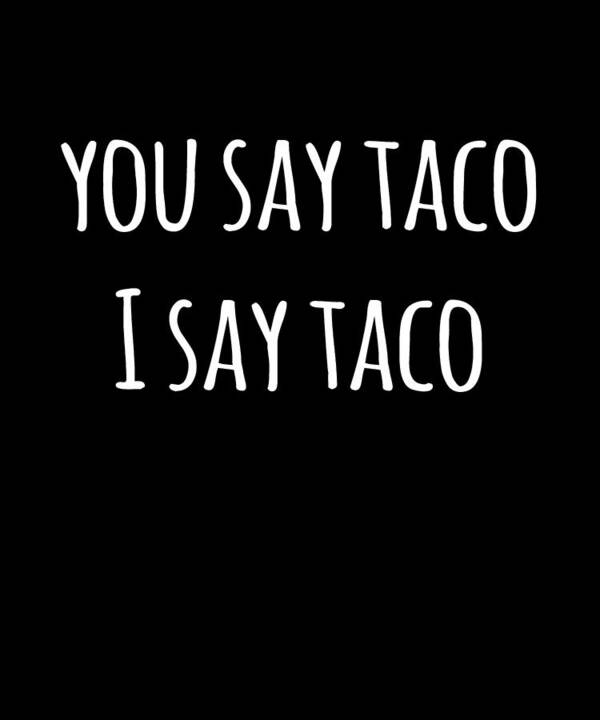 Funny Art Print featuring the digital art You Say Taco I Say Taco by Flippin Sweet Gear