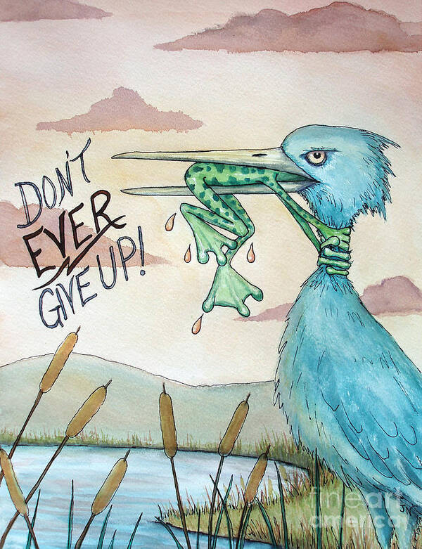Dont Ever Give Up Art Print featuring the painting Do Not Ever Give Up by Joey Nash