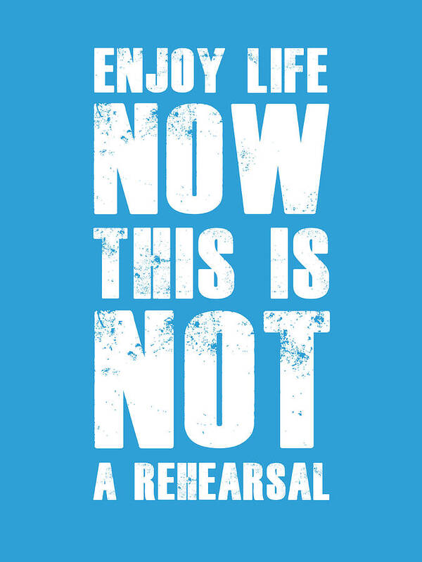 Motivational Art Print featuring the digital art Enjoy Life Now Poster Blue by Naxart Studio