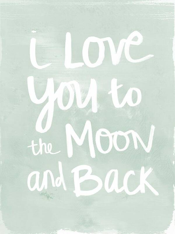 I Love You To The Moon And Back Art Print featuring the painting I Love You To The Moon And Back- inspirational quote by Linda Woods