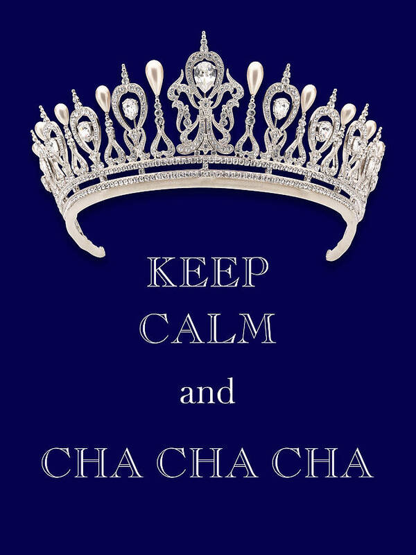 Keep Calm And Cha Cha Cha Art Print featuring the photograph Keep Calm and Cha Cha Cha Deep Blue Diamond Tiara by Kathy Anselmo
