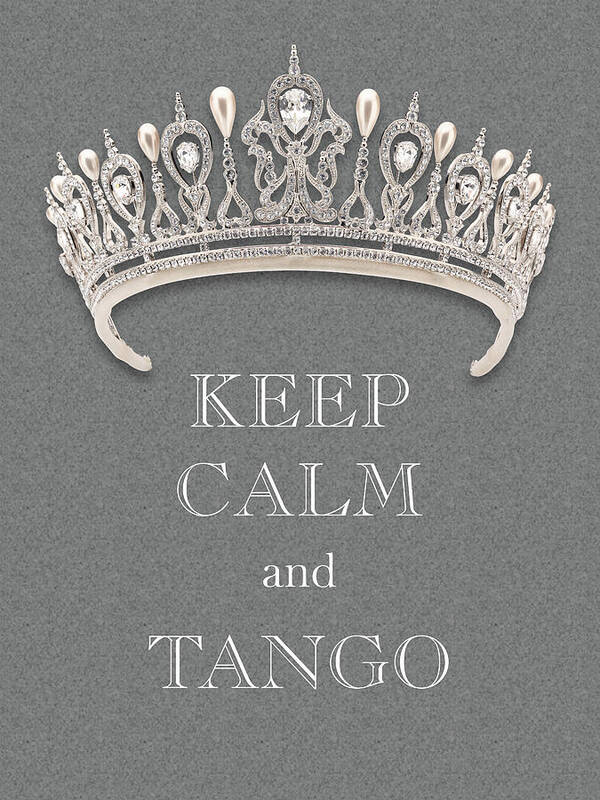 Keep Calm And Tango Art Print featuring the photograph Keep Calm and Tango Diamond Tiara Gray Texture by Kathy Anselmo