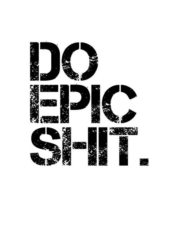 Do Epic Shit Art Print featuring the mixed media Do Epic Shit - Minimal Black and white print - Motivational Poster by Studio Grafiikka