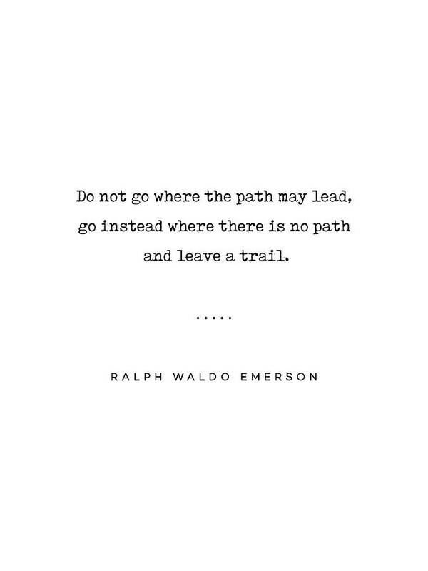 Ralph Waldo Emerson Quote Art Print featuring the mixed media Ralph Waldo Emerson Quote 02 - Do not go where the path may lead - Typewriter Quote by Studio Grafiikka