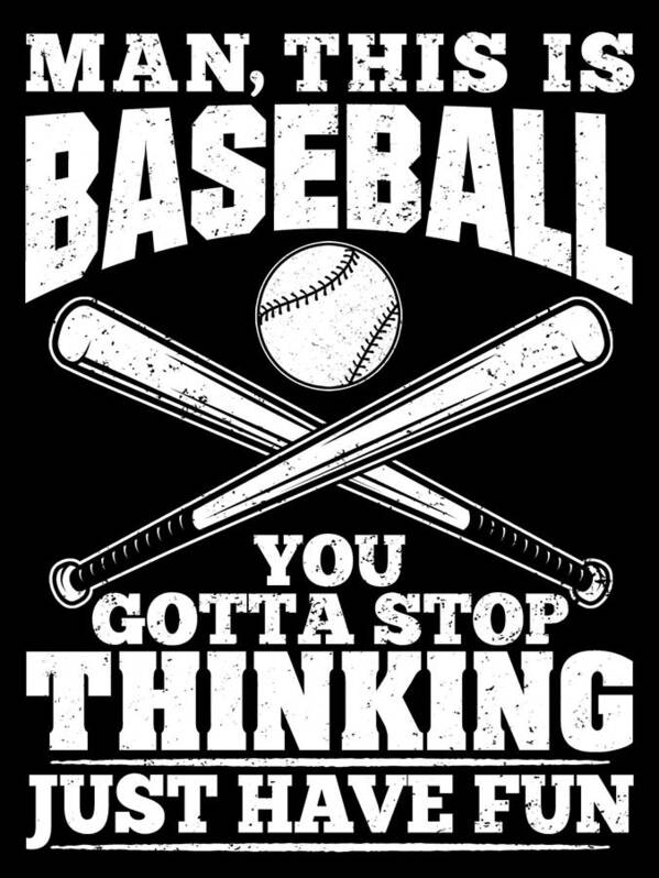 Baseball Art Print featuring the digital art Baseball - Man this is Baseball You Gotta Stop Thinking Just Have Fun by Jacob Zelazny