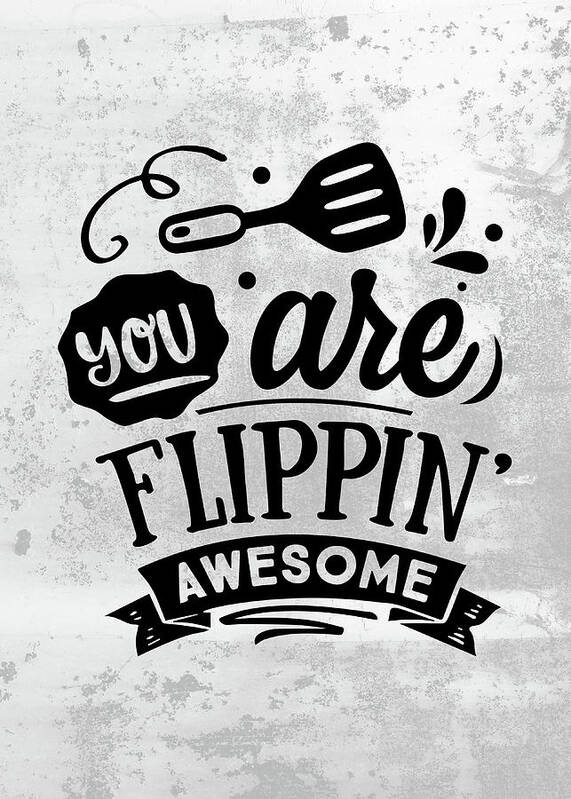Funny Kitchen Quotes Wall Art Decoration You Are Flippin Awesome Art Print  by Sabrina Weinrich - Pixels