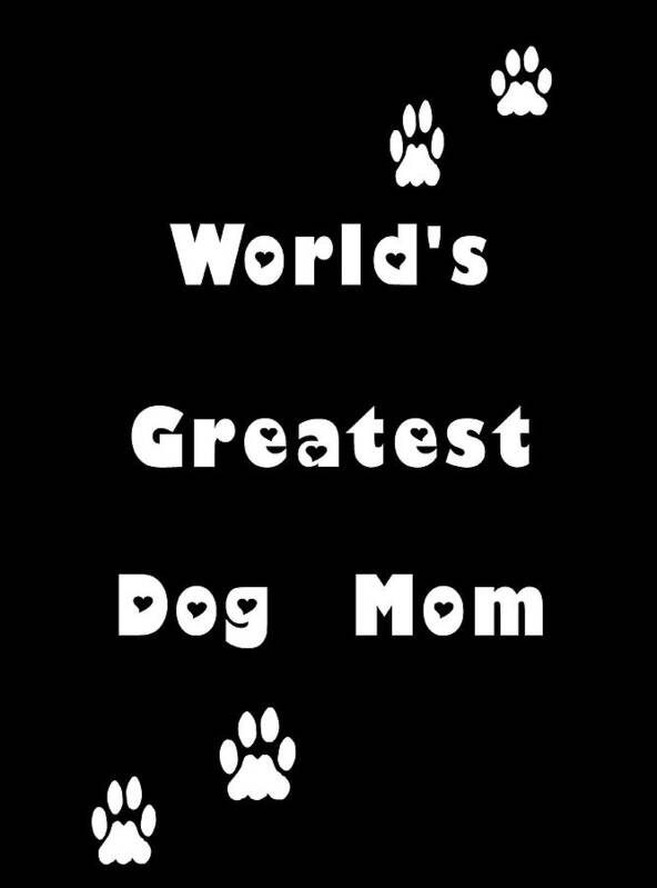 Dog Art Print featuring the digital art Greatest Dog Mom White Letters by Kathy K McClellan