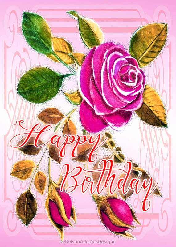 Happy Birthday Art Print featuring the digital art Happy Birthday Pink Rose by Delynn Addams