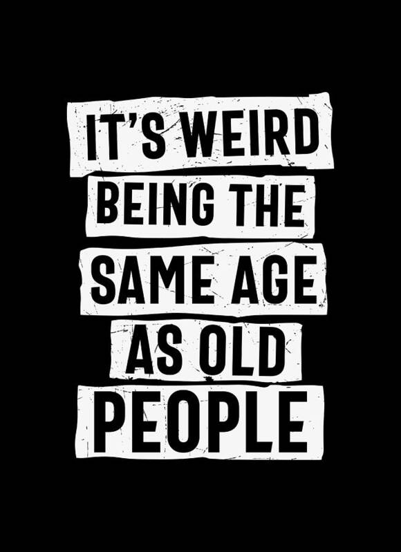 Sarcastic Art Print featuring the digital art It's Weird Being The Same Age As Old People by Sambel Pedes