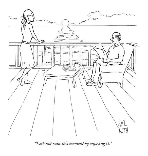 Couple Art Print featuring the drawing Let's Not Ruin This Moment By Enjoying It by Paul Noth