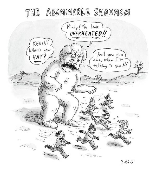 Title: Abominable Snowman Art Print featuring the drawing A Giant Snowman In The Shape Of A Mom Shouts by Roz Chast