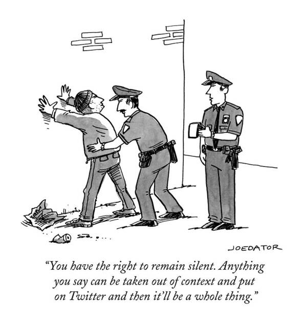You Have The Right To Remain Silent. Anything You Say Can Be Taken Out Of Context And Put On Twitter And Then It'll Be A Whole Thing. Art Print featuring the drawing Anything you say can be taken out of context and put on Twitter by Joe Dator