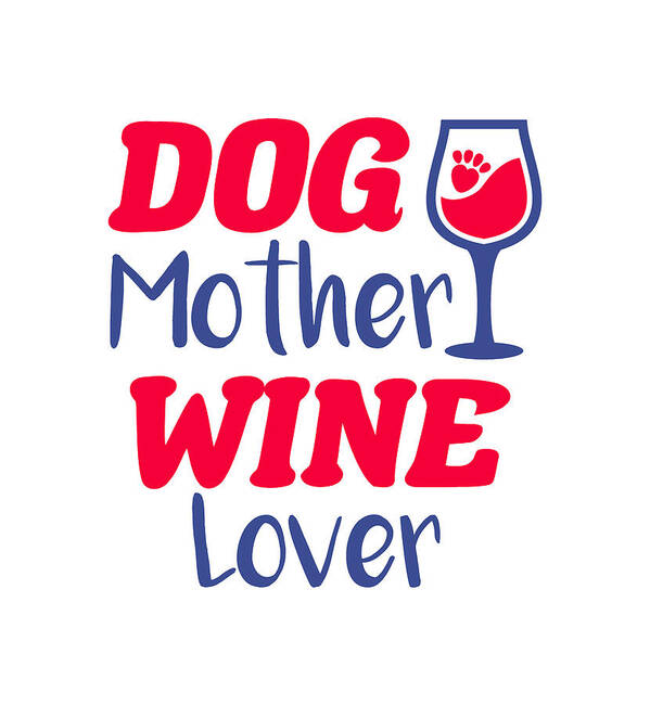 Dog Art Print featuring the digital art Dog Mother Wine Lover by Sambel Pedes