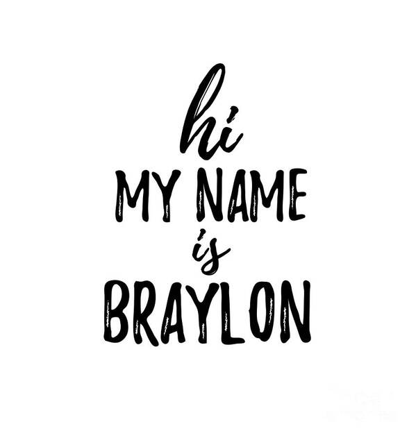 Hi My Name Is Braylon Art Print by Jeff Creation - Fine Art America